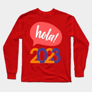 Hola 2023 New Year gift Long Sleeve T-Shirt